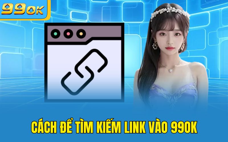 Cách để tìm kiếm link vào 99OK