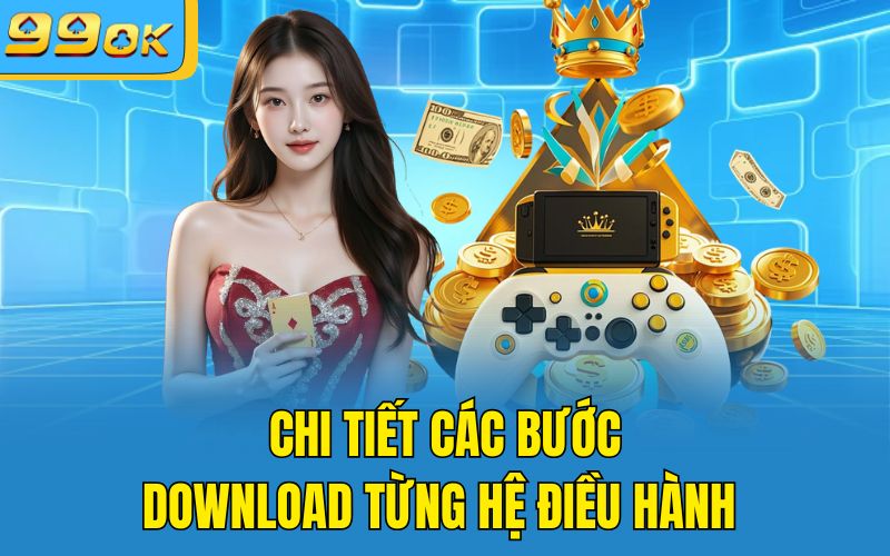 Chi tiết các bước download từng hệ điều hành