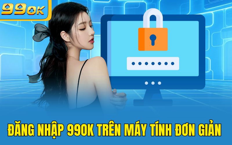 Đăng nhập 99OK trên máy tính đơn giản