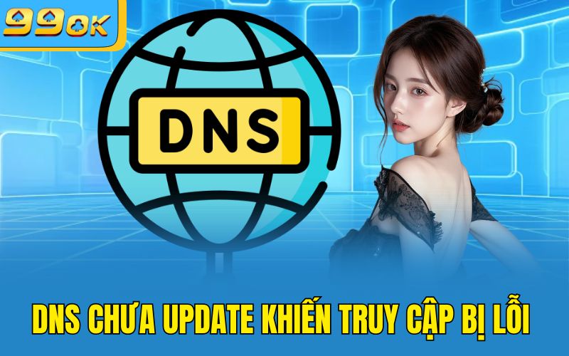 DNS chưa update khiến truy cập bị lỗi