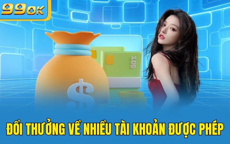 Đổi thưởng về nhiều tài khoản được phép