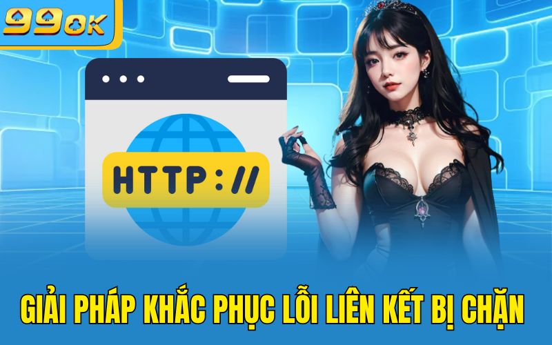 Giải pháp khắc phục lỗi liên kết bị chặn 