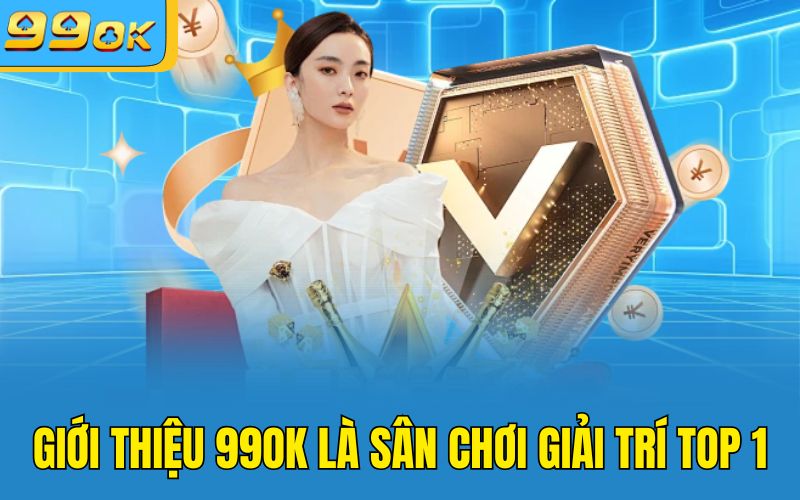 Giới thiệu 99OK là sân chơi giải trí top 1