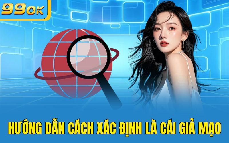Hướng dẫn cách xác định là cái giả mạo