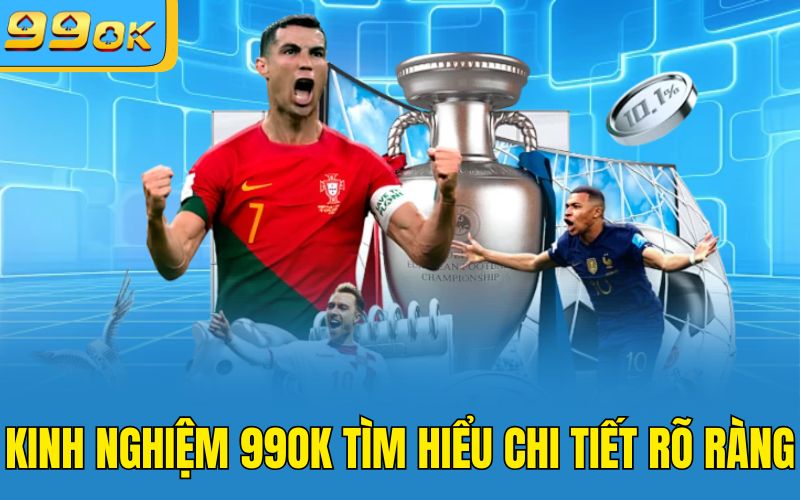 Kinh nghiệm 99OK tìm hiểu chi tiết rõ ràng 