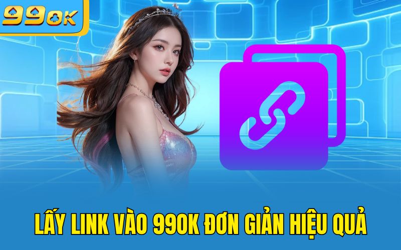 Lấy link vào 99OK đơn giản hiệu quả