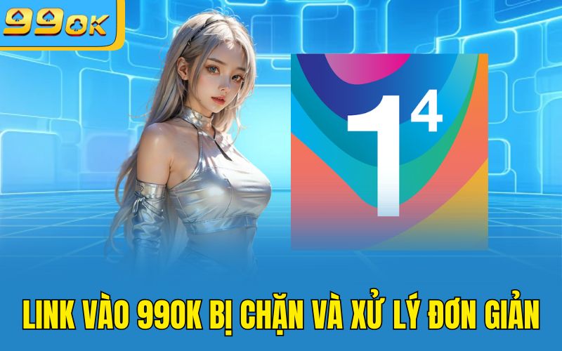 Link vào 99OK bị chặn và xử lý đơn giản