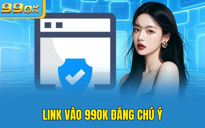 Link vào 99OK đáng chú ý