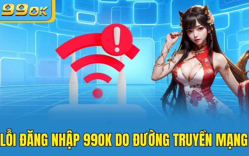 Lỗi đăng nhập 99OK do đường truyền mạng 
