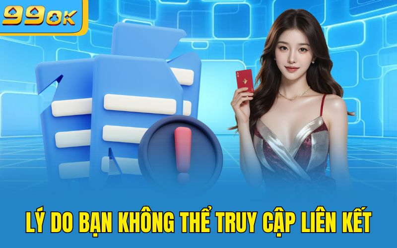 Lý do bạn không thể truy cập liên kết