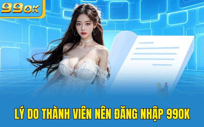 Lý do thành viên nên đăng nhập 99OK