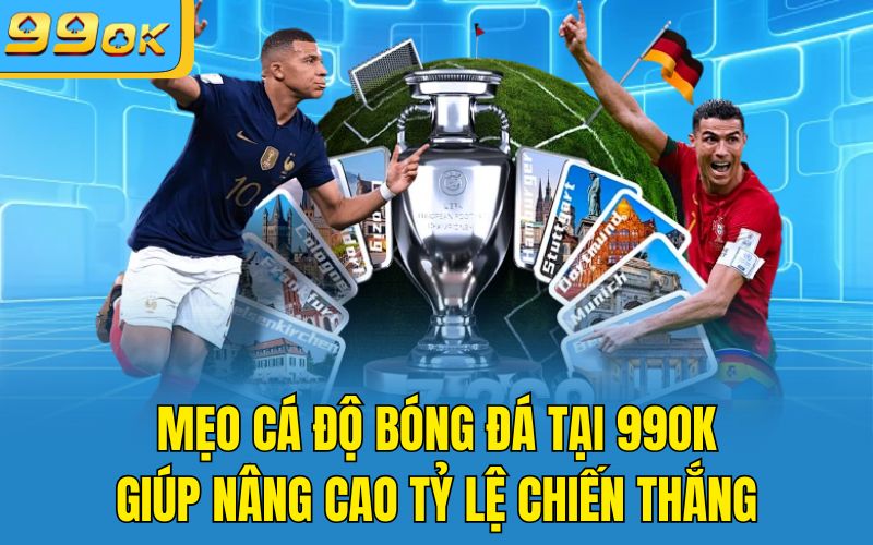 Mẹo Cá Độ Bóng Đá Tại 99OK Giúp Nâng Cao Tỷ Lệ Chiến Thắng