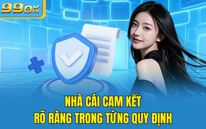 Nhà cái cam kết rõ ràng trong từng quy định 