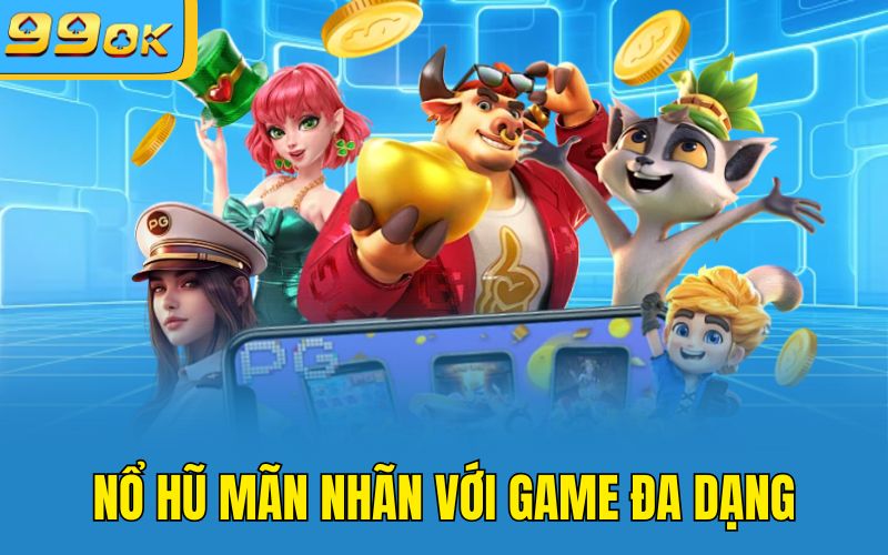 Nổ hũ mãn nhãn với game đa dạng