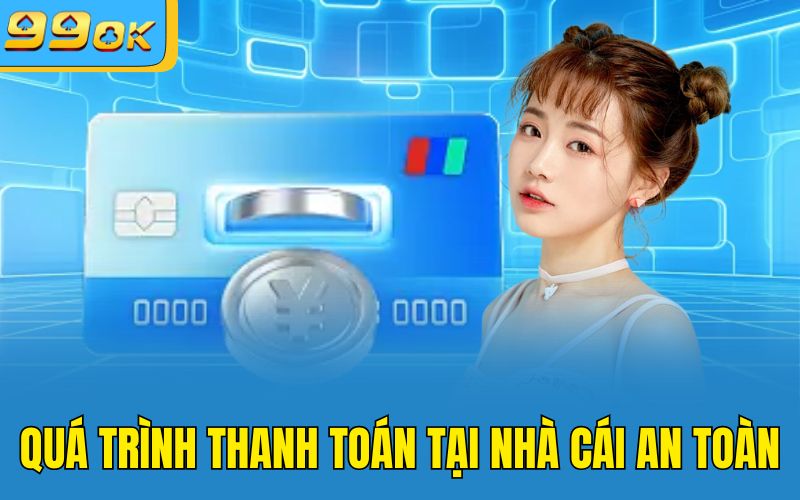 Quá trình thanh toán tại nhà cái an toàn