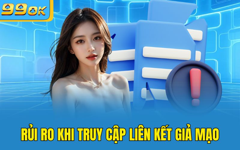 Rủi ro khi truy cập liên kết giả mạo