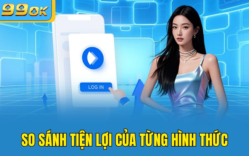 So sánh tiện lợi của từng hình thức 