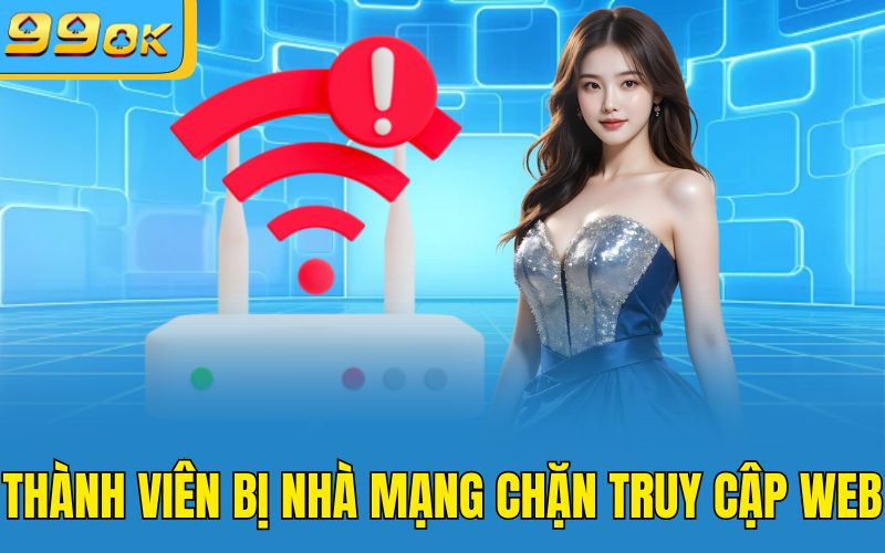 Thành viên bị nhà mạng chặn truy cập web