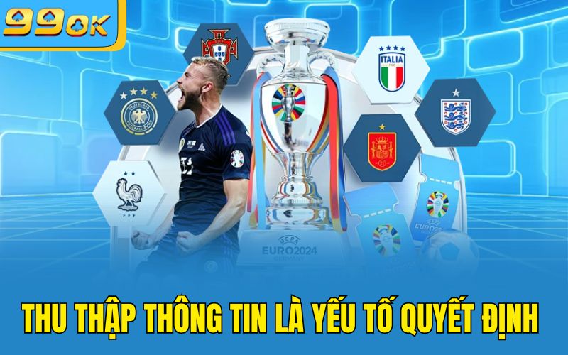 Thu thập thông tin là yếu tố quyết định 