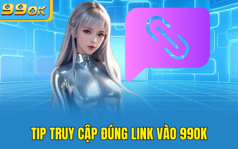 Tip truy cập đúng link vào 99OK