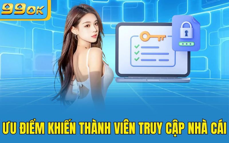 Ưu điểm khiến thành viên truy cập nhà cái